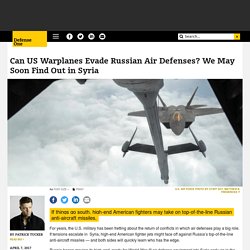 Can US Warplanes Evade Russian Air Defenses? We May Soon Find Out in Syria