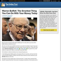 Warren Buffett: The Smartest Thing You Can Do With Your Money Today (BRK-A, BRK-B, KO)