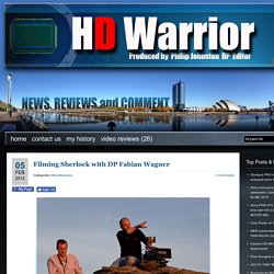 HD Warrior » Blog Archiv » Filming Sherlock with DP Fabian Wagner