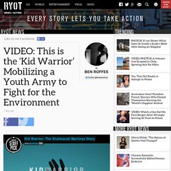 This is the 'Kid Warrior' Mobilizing a Youth Army to Fight for the Environment