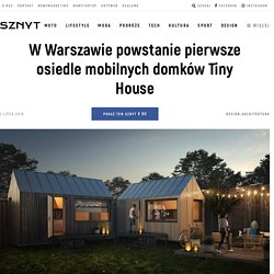 W Warszawie powstanie pierwsze osiedle mobilnych domków Tiny House - Sznyt.pl