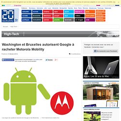 Washington et Bruxelles autorisent Google à racheter Motorola Mobility