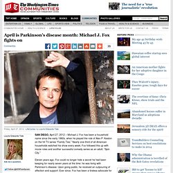 April is Parkinson’s disease month: Michael J. Fox fights on