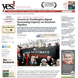 Arrests in Washington Signal Increasing Urgency on Keystone Pipeline by Chris Francis