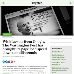 With lessons from Google, The Washington Post has brought its page load speed down to milliseconds – Poynter
