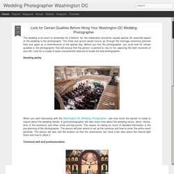 Wedding Photographer Washington DC: Look for Certain Qualities Before Hiring Your Washington DC Wedding Photographer
