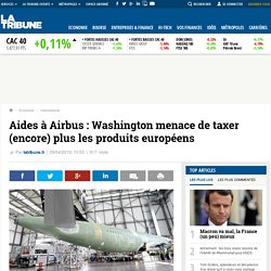 Aides à Airbus : Washington menace de taxer (encore) plus les produits européens