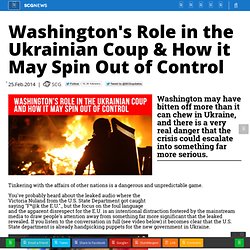 Washington's Role in the Ukrainian Coup & How it May Spin Out of Control