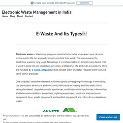 E-Waste And Its Types￼ – Electronic Waste Management in India