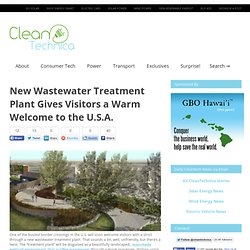 New Wastewater Treatment Plant Gives Visitors a Warm Welcome to the U.S.A. – CleanTechnica: Cleantech innovation news and views