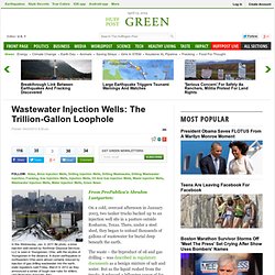 Wastewater Injection Wells: The Trillion-Gallon Loophole