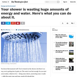 Your shower is wasting huge amounts of energy and water. Here’s what you can do about it.
