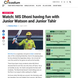 Watch: MS Dhoni having fun with Junior Watson and Junior Tahir