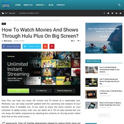 How To Watch Movies And Shows Through Hulu Plus On Big Screen?