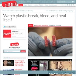 Watch plastic break, bleed, and heal itself