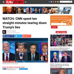 WATCH: CNN spent ten straight minutes tearing down Trump’s lies