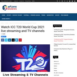 Watch ICC T20 World Cup 2021 live streaming and TV channels