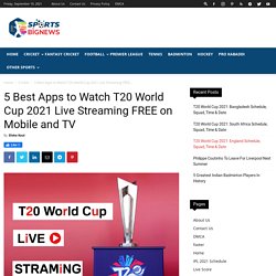 5 Best Apps to Watch T20 World Cup 2021 Live Streaming FREE on Mobile and TV