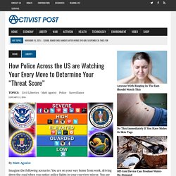 How Police Across the US are Watching Your Every Move to Determine Your "Threat Score" - Activist Post