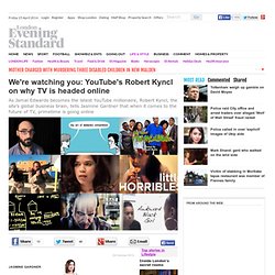 We're watching you: YouTube's Robert Kyncl on why TV is headed online - London Life - Life & Style