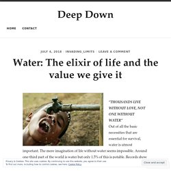 Water: The elixir of life and the value we give it – Deep Down