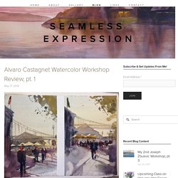 Alvaro Castagnet Watercolor Workshop Review, pt. 1 — Seamless Expression