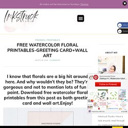 FREE WATERCOLOR FLORAL PRINTABLES- Inkstruck Studio