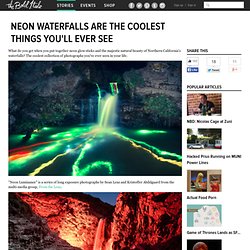 Neon Waterfalls are the Coolest Things You'll Ever See