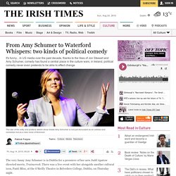 From Amy Schumer to Waterford Whispers: two kinds of political comedy