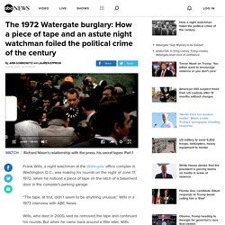 The 1972 Watergate burglary: How a piece of tape and an astute night watchman foiled the political crime of the century