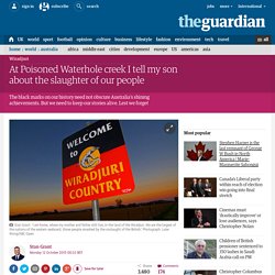 At Poisoned Waterhole creek I tell my son about the slaughter of our people | Stan Grant | Australia news