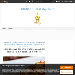 5 Must-have Mouth-watering Asian Dishes for a Blissful Appetite - Uthong Thai Restaurant