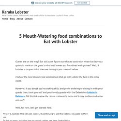 5 Mouth-Watering food combinations to Eat with Lobster – Karaka Lobster