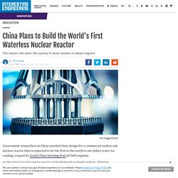 China Plans to Build the World's First Waterless Nuclear Reactor