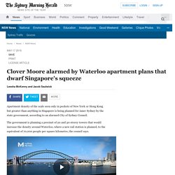 Clover Moore alarmed by Waterloo apartment plans that dwarf Singapore's squeeze