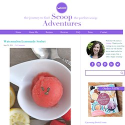 Watermelon Lemonade Sorbet & Giveaway - Scoop Adventures - Scoop: Adventures in Ice Cream