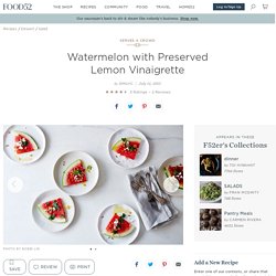 Watermelon with Preserved Lemon Vinaigrette Recipe on Food52