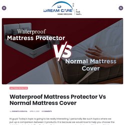 Waterproof Mattress Protector Vs Normal Mattress Cover