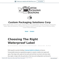 Choosing The Right Waterproof Label – Custom Packaging Solutions Corp