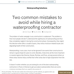 Two common mistakes to avoid while hiring a waterproofing contractor – Waterproofing Solutions