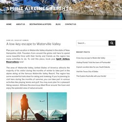 A low-key escape to Waterville Valley - Spirit Airlines Flights