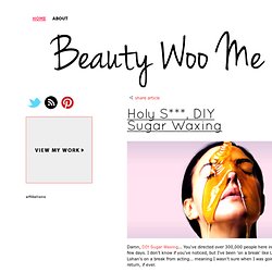 Holy S***, DIY Sugar&Waxing - BEAUTY WOO ME - beauty tips, cosmetics makeup, lipstick, beauty blogs