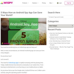 5 Ways How an Android Spy App Can Save Your World?