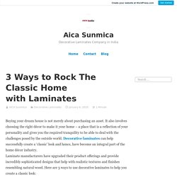 3 Ways to Rock The Classic Home with Laminates – Aica Sunmica