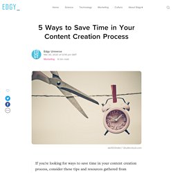 5 Ways to Save Time in Your Content Creation Process