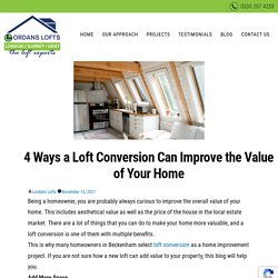 How can loft conversion improve the value of home?