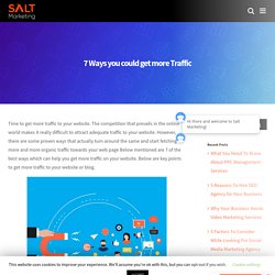 7 Ways you could get more Traffic - Salt Marketing