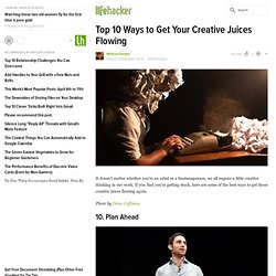 Top 10 Ways to Get Your Creative Juices Flowing