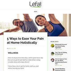 5 Ways to Ease Your Pain at Home Holistically