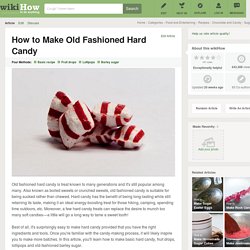 4 Ways to Make Old Fashioned Hard Candy